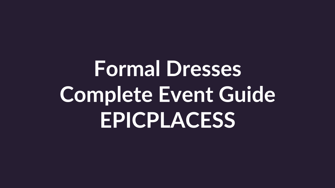 Formal dresses complete guide for every event by Epicplacess