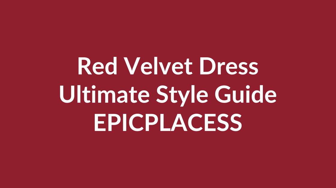 Red velvet dress ultimate style guide by Epicplacess