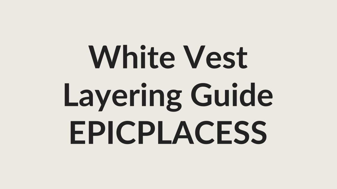 White vest complete layering guide by Epicplacess