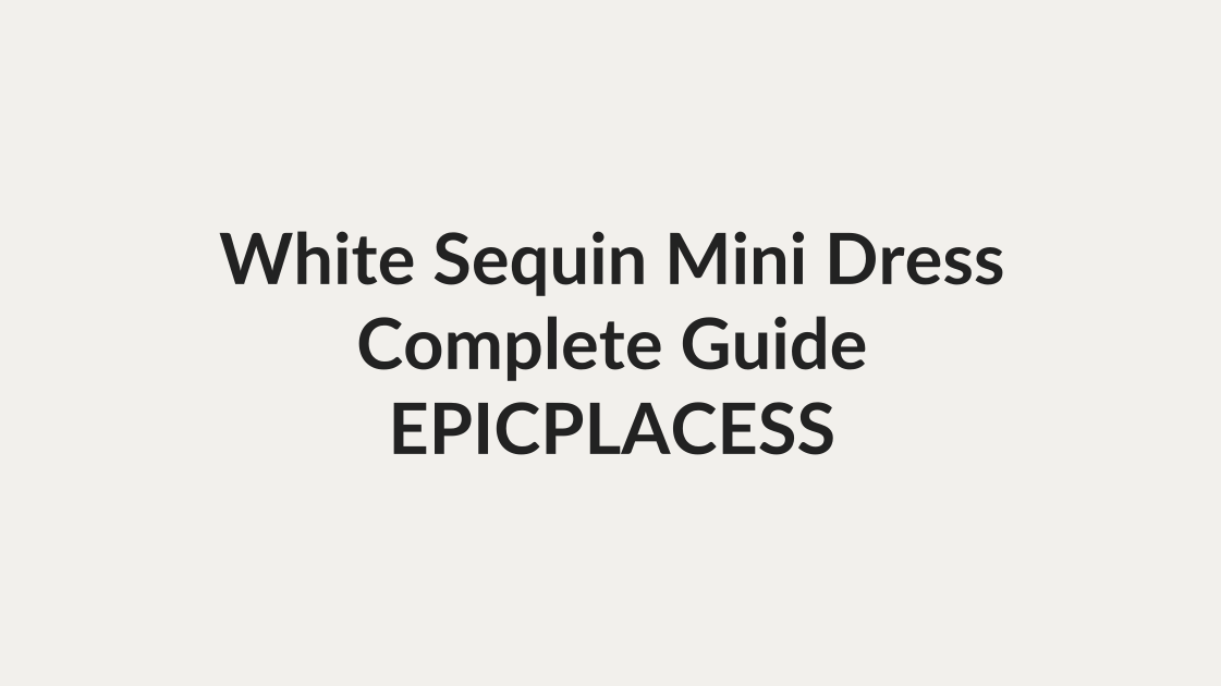 White sequin mini dress complete guide by Epicplacess