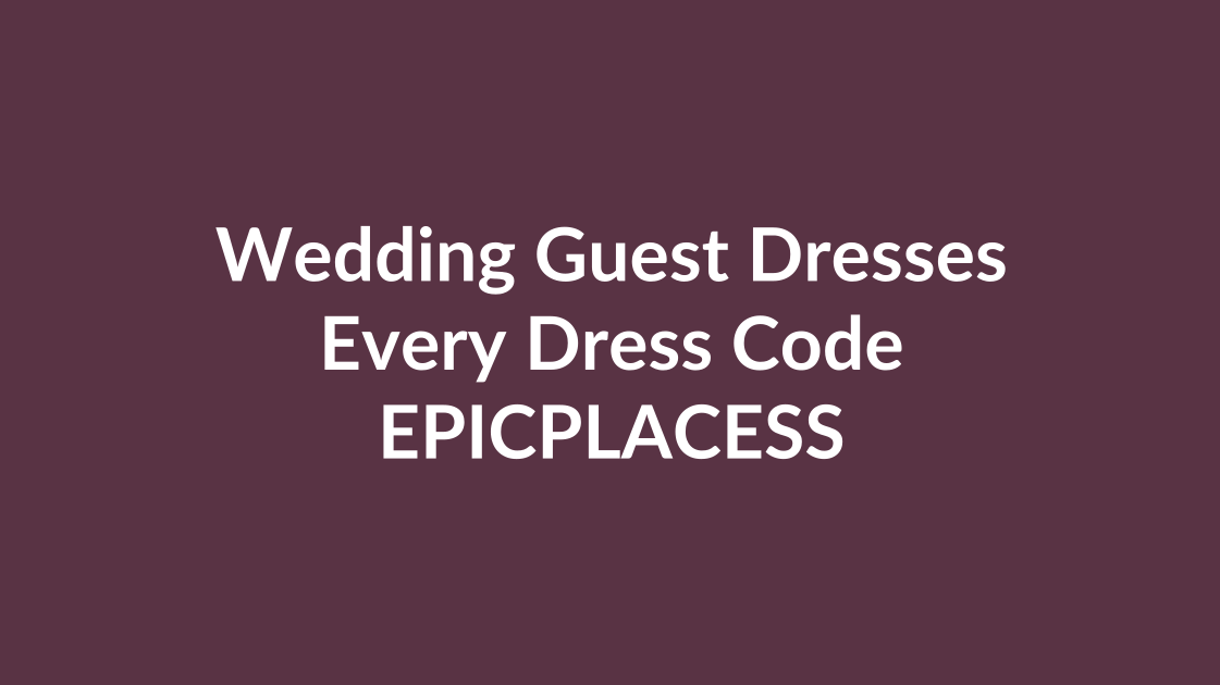 Wedding guest dresses for every dress code by Epicplacess