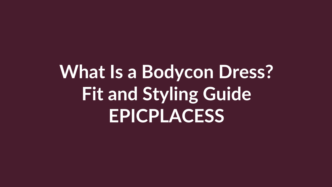 Bodycon dress fit and styling guide by Epicplacess