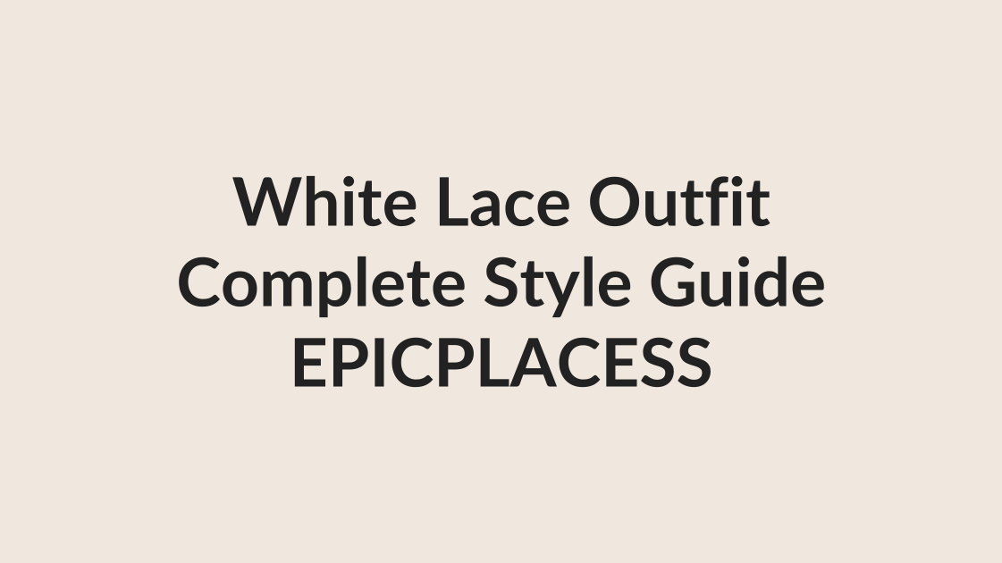 White lace outfit complete style guide by Epicplacess