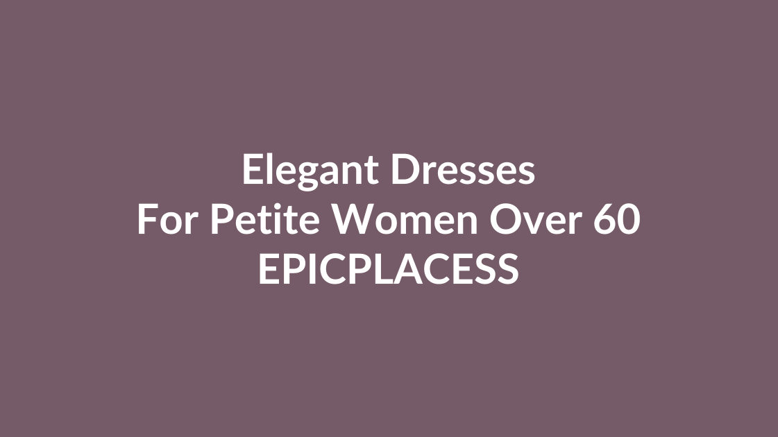 Elegant dress outfit ideas for petite women over 60 by Epicplacess