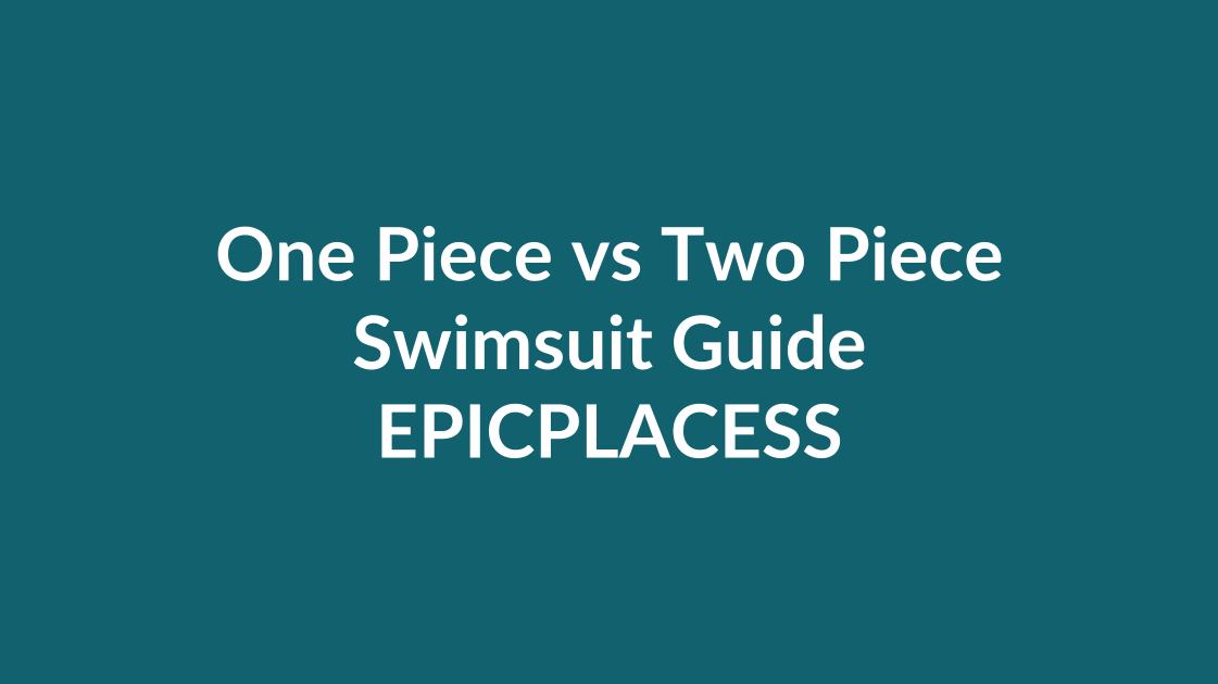 One piece versus two piece swimsuit guide by Epicplacess