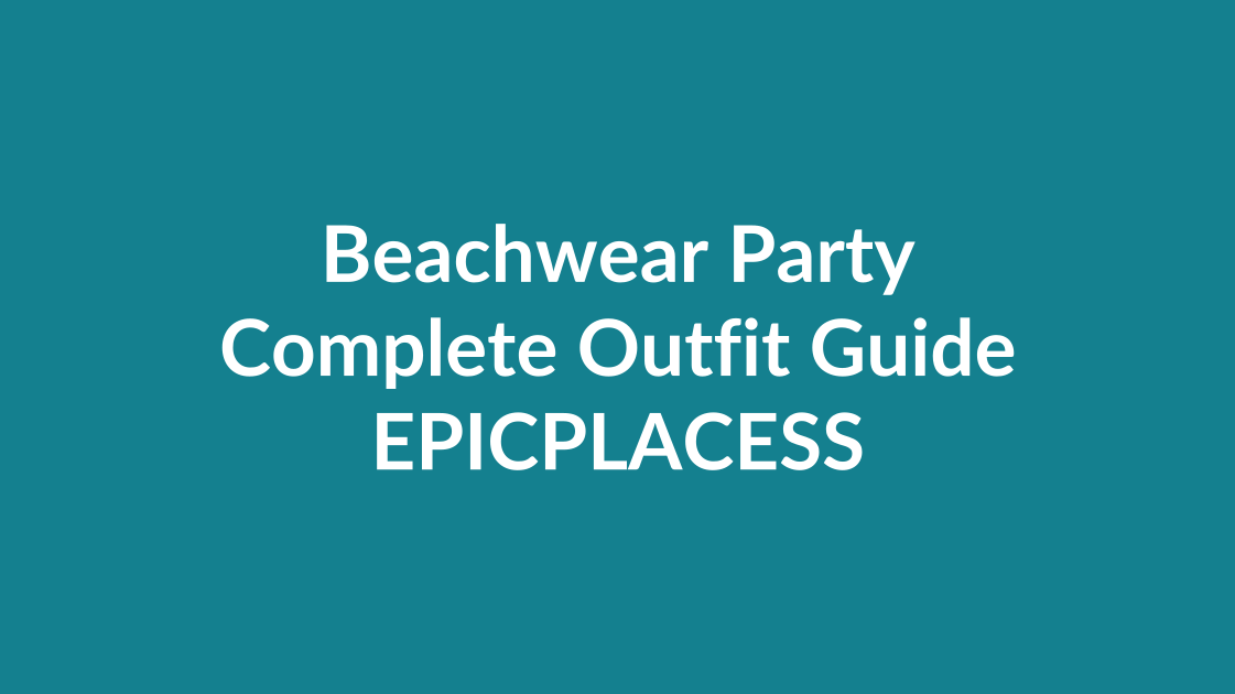 Beachwear party complete outfit guide by Epicplacess