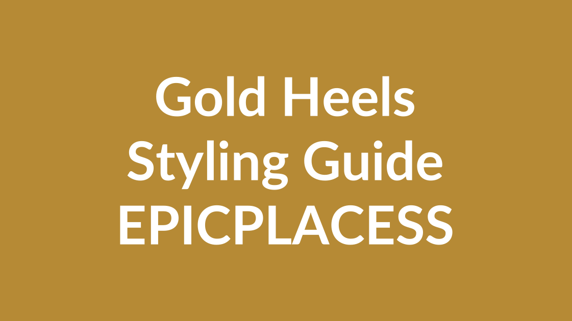 Gold heels styling guide for any occasion by Epicplacess