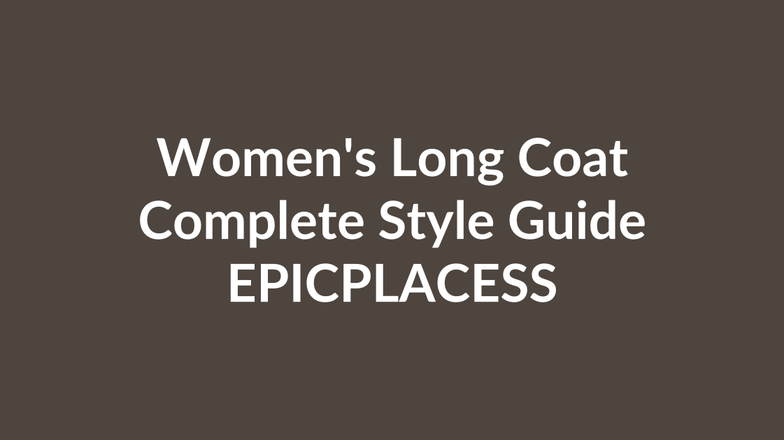 Women's long coat complete style guide by Epicplacess