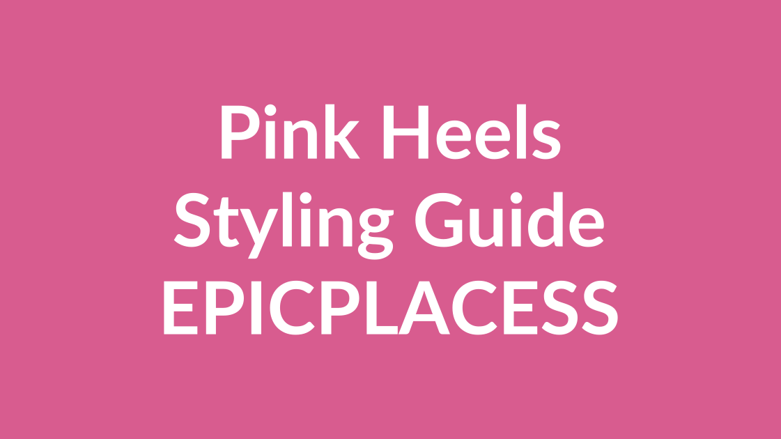 Pink heels styling guide for any occasion by Epicplacess