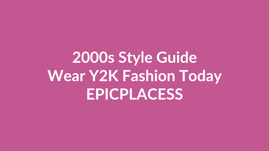 2000s style guide for wearing Y2K fashion today by Epicplacess