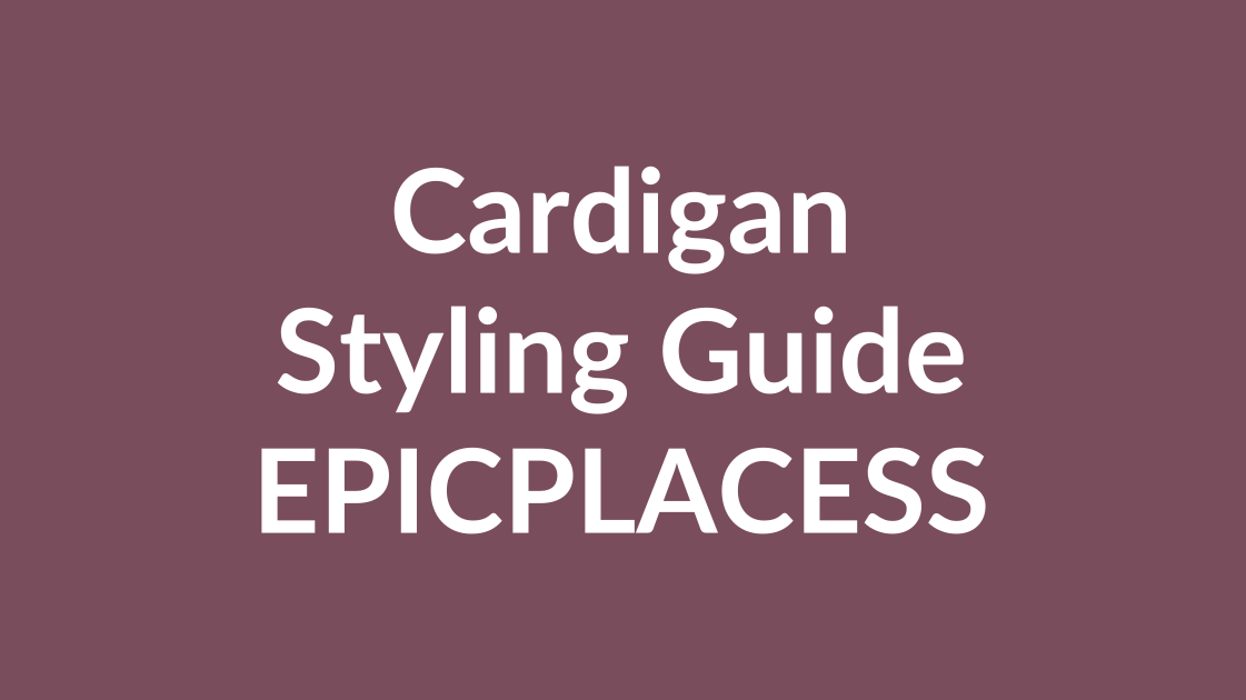Cardigan styling guide for women by Epicplacess