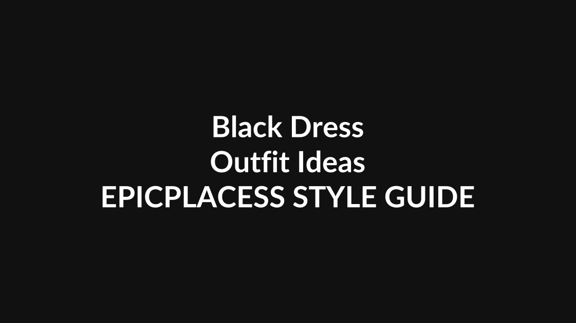 Black dress outfit ideas and styling guide by Epicplacess