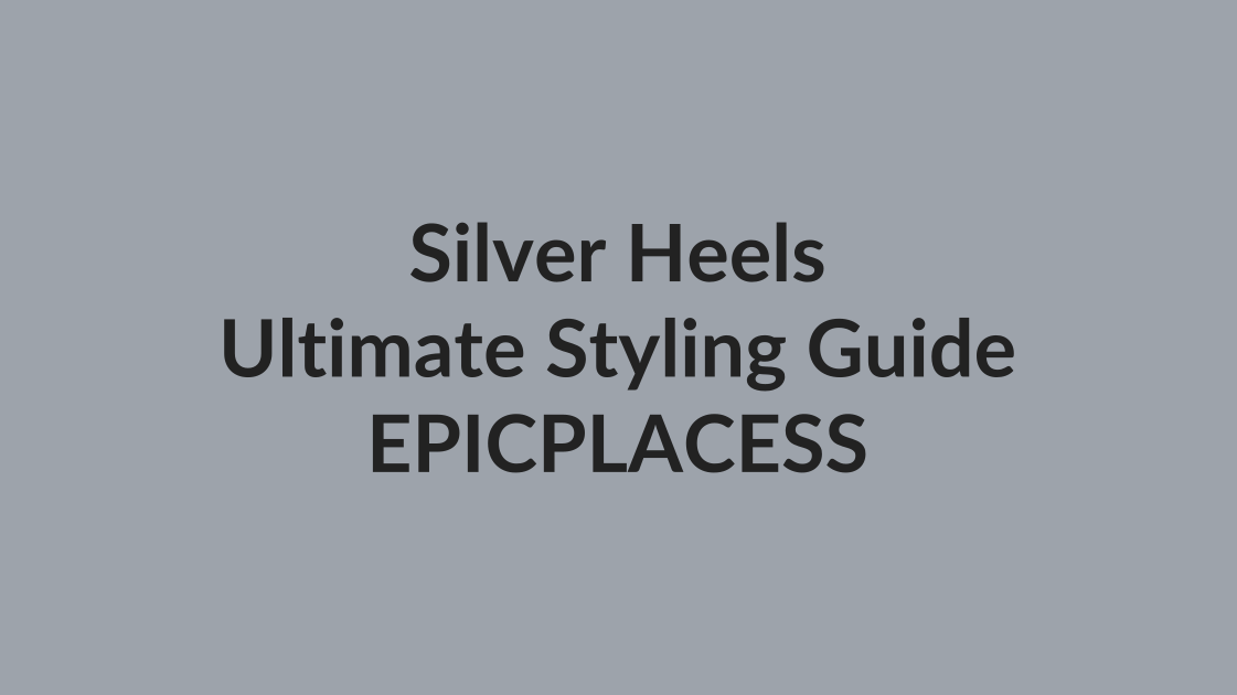 Silver heels ultimate styling guide by Epicplacess