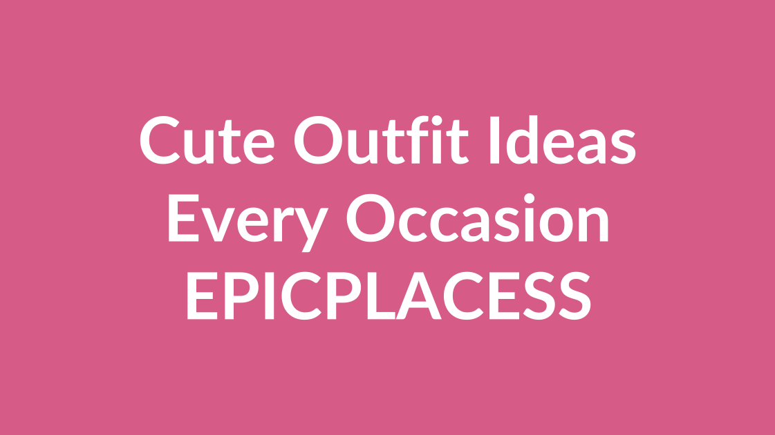 Cute outfit ideas for every occasion by Epicplacess
