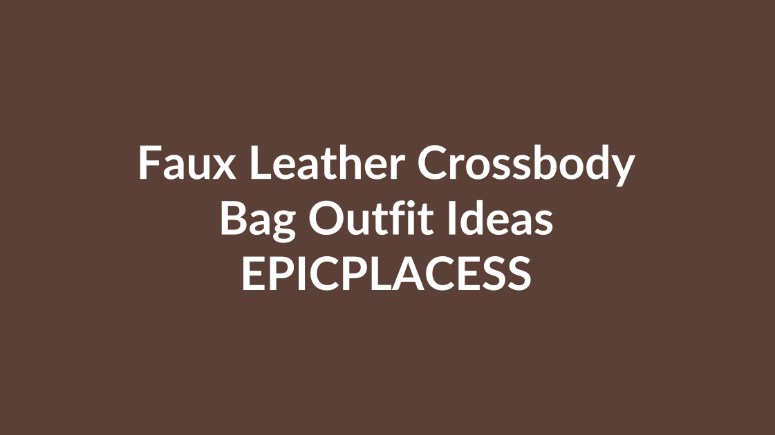 Faux leather crossbody bag outfit ideas by Epicplacess