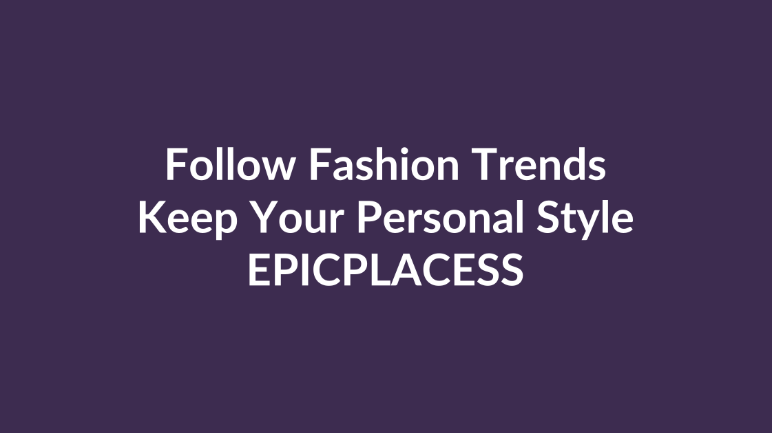 How to follow fashion trends without losing personal style by Epicplacess