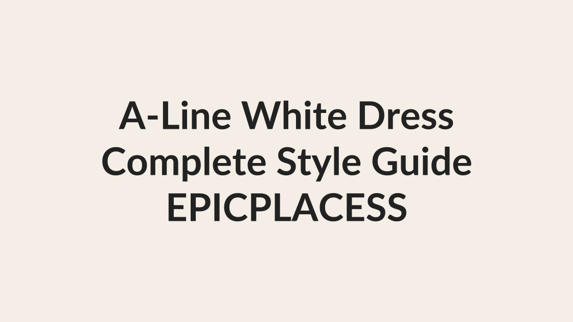 A-line white dress complete style guide by Epicplacess