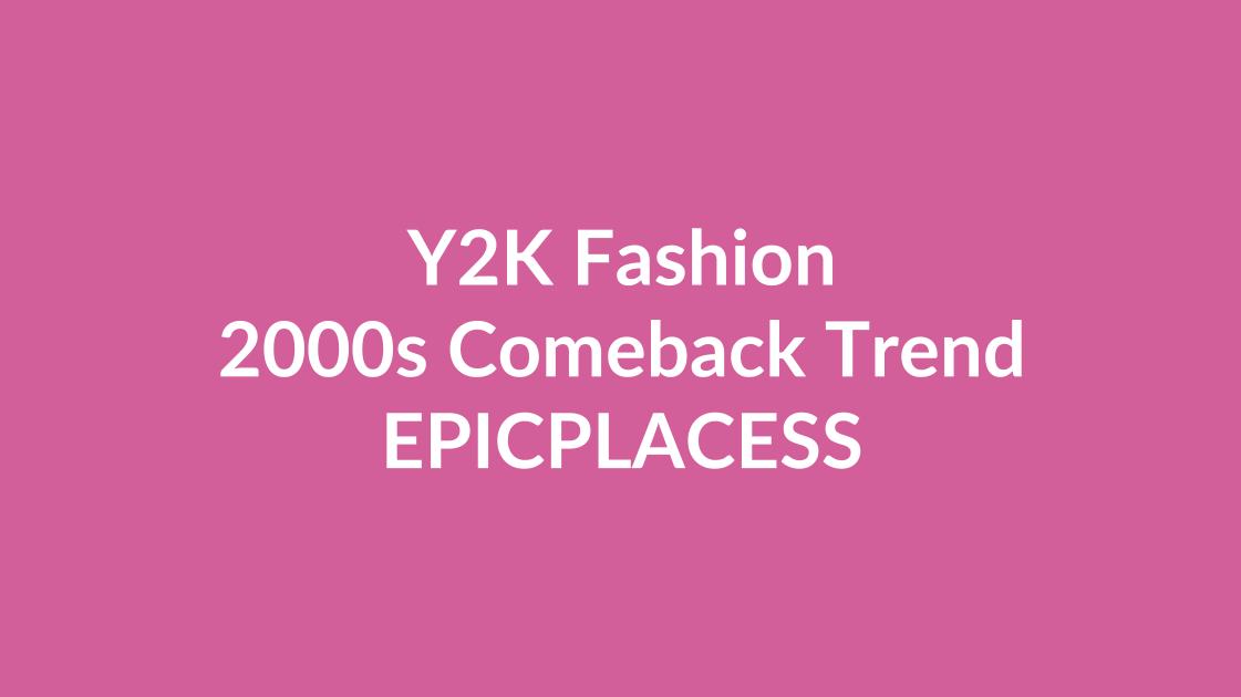 Y2K fashion and 2000s comeback trend guide by Epicplacess