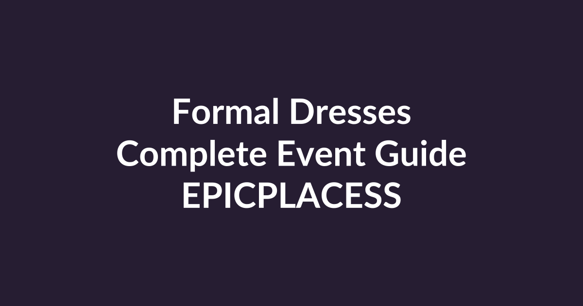 Formal dresses complete guide for every event by Epicplacess