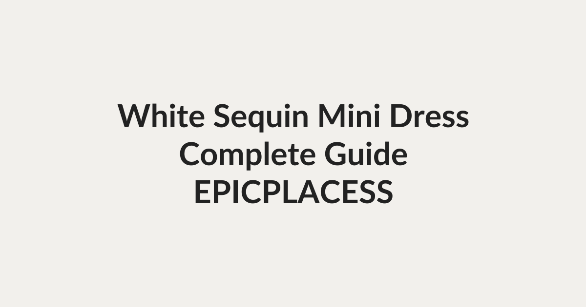 White sequin mini dress complete guide by Epicplacess