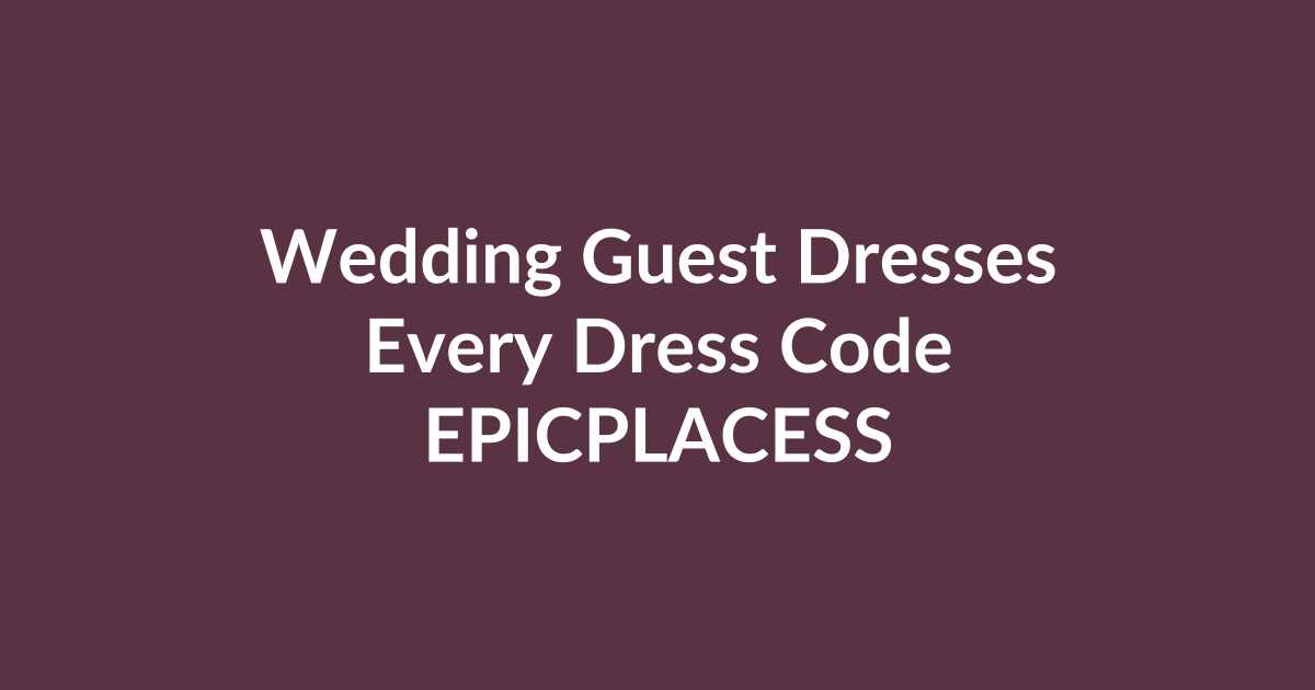 Wedding guest dresses for every dress code by Epicplacess