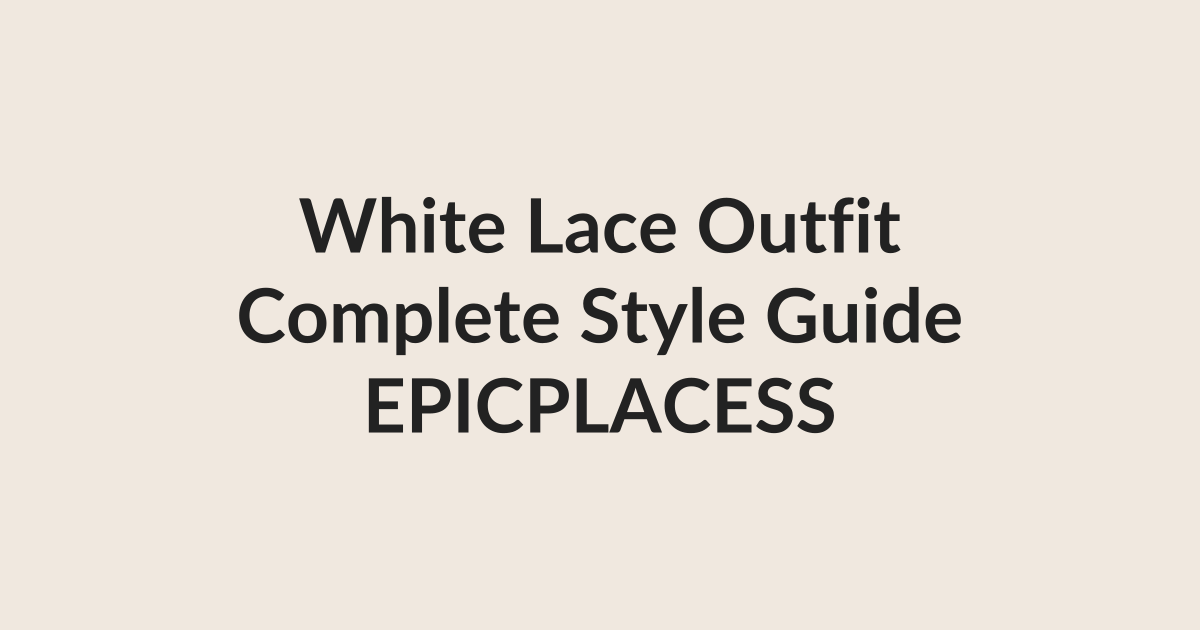 White lace outfit complete style guide by Epicplacess