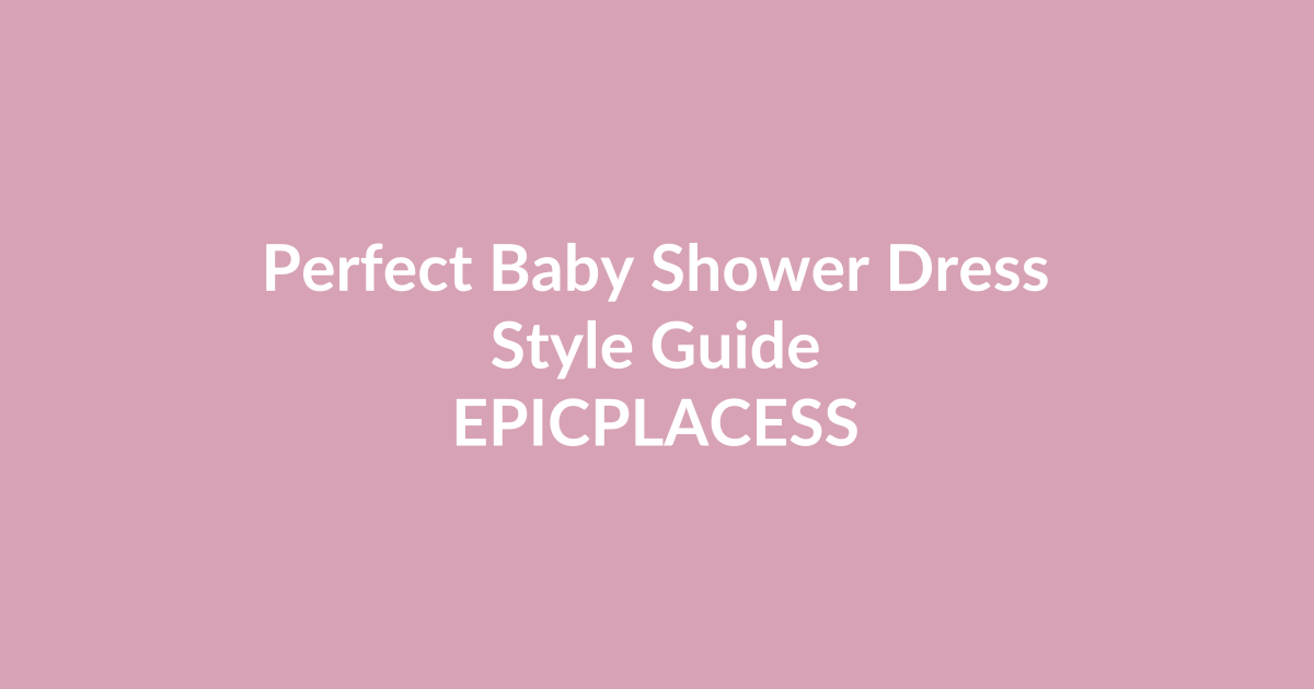 How to choose the perfect baby shower dress by Epicplacess