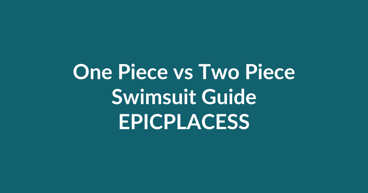 One piece versus two piece swimsuit guide by Epicplacess