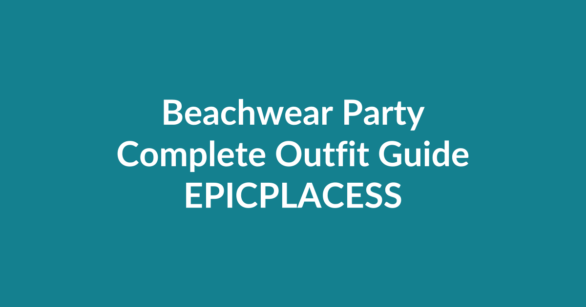 Beachwear party complete outfit guide by Epicplacess