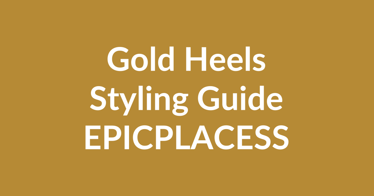 Gold heels styling guide for any occasion by Epicplacess