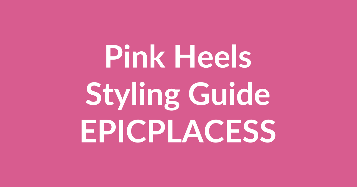 Pink heels styling guide for any occasion by Epicplacess