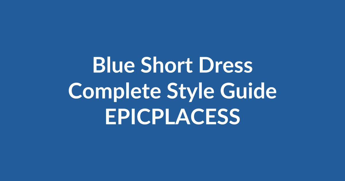 Blue short dress complete style guide by Epicplacess