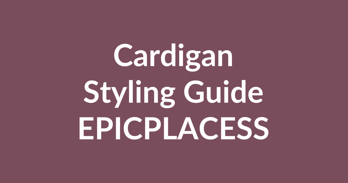 Cardigan styling guide for women by Epicplacess