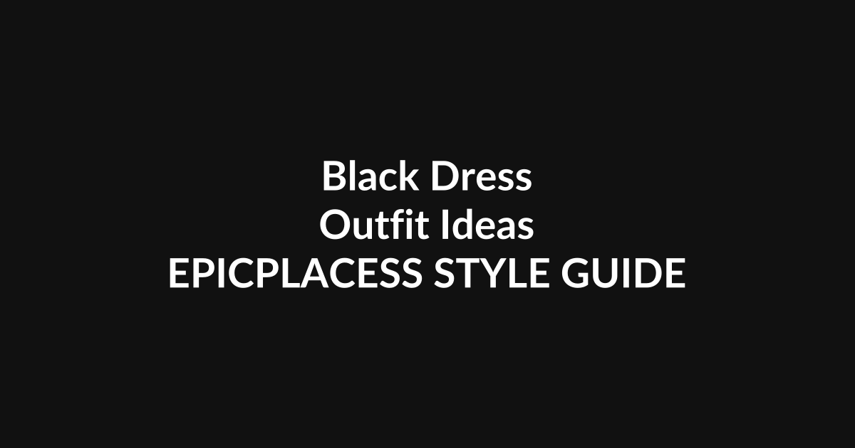 Black dress outfit ideas and styling guide by Epicplacess