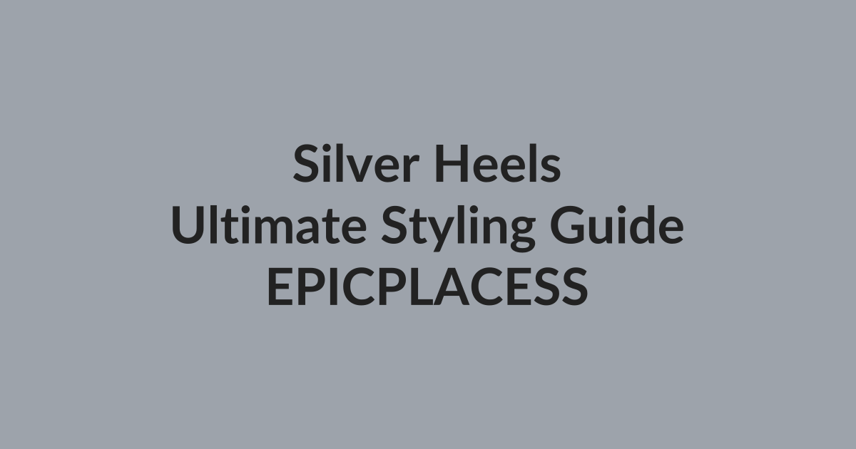 Silver heels ultimate styling guide by Epicplacess