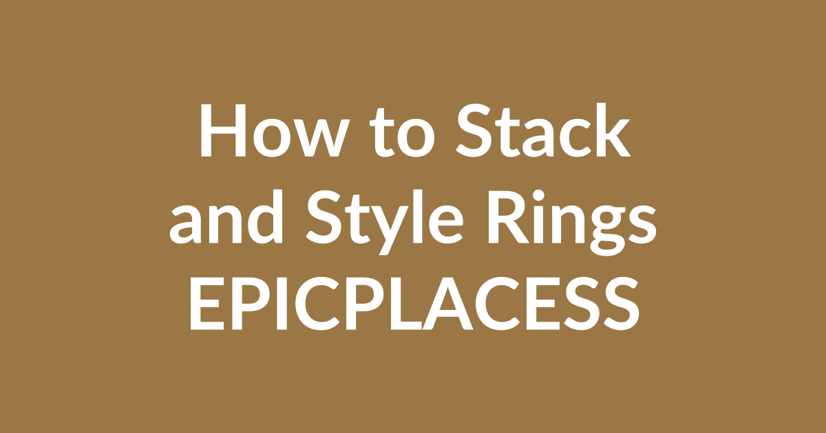 How to stack and style rings by Epicplacess