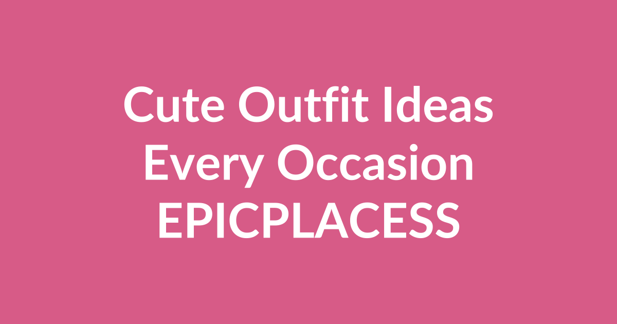Cute outfit ideas for every occasion by Epicplacess