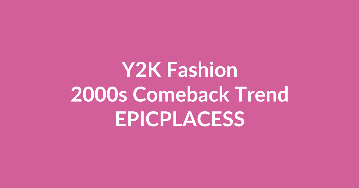 Y2K fashion and 2000s comeback trend guide by Epicplacess